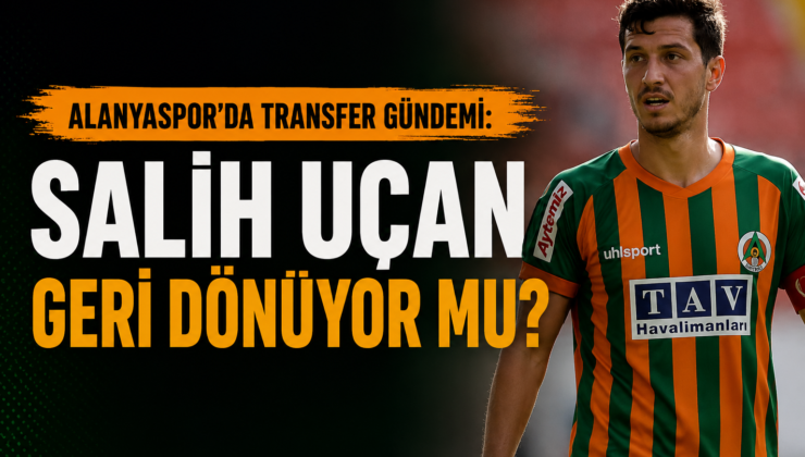 Alanyaspor’da Salih Uçan Harekatı! Tecrübeli Yıldız Geri Dönmeye Yakın